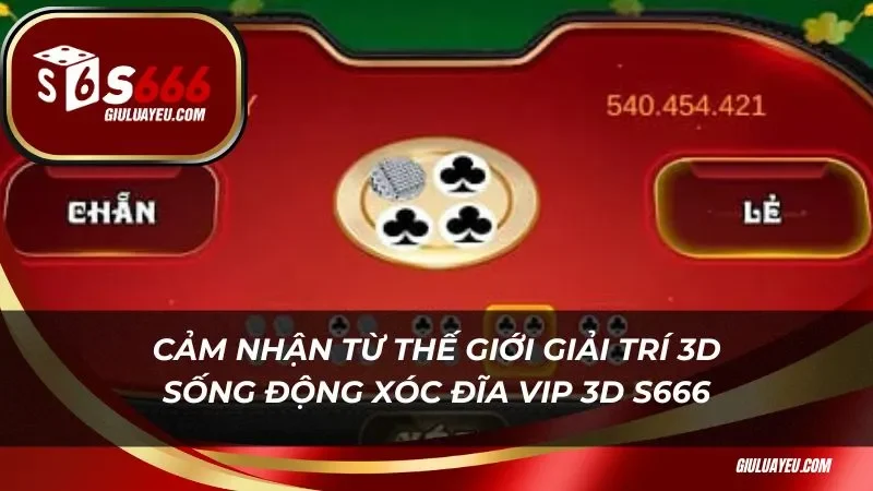 Xóc Đĩa Vip 3d S666 Cảm nhận từ thế giới giải trí 3d sống động Xóc Đĩa Vip 3d