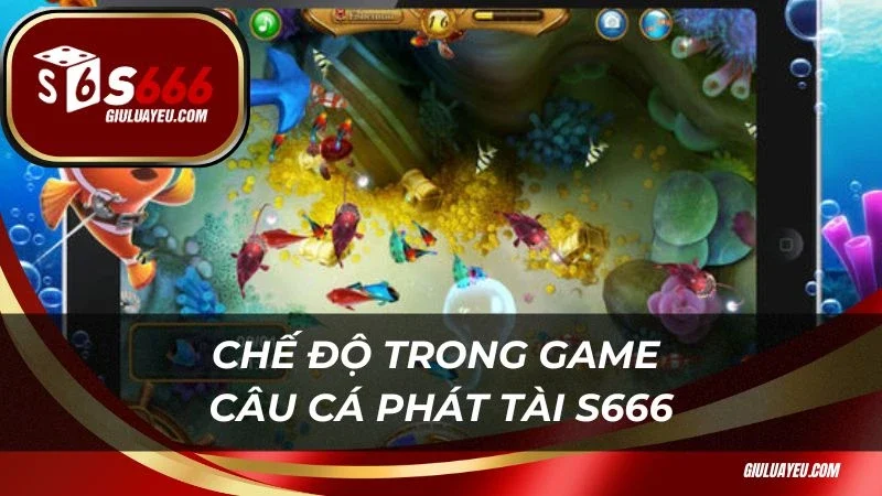 Câu cá phát tài S666 Chế độ trong game Câu cá phát tài S666