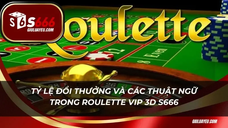 Roulette vip 3d s666 Tỷ lệ đổi thưởng và các thuật ngữ trong roulette vip 3d