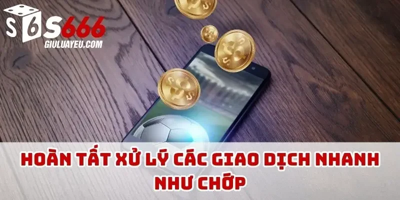 Hoàn tất xử lý các giao dịch nhanh như chớp