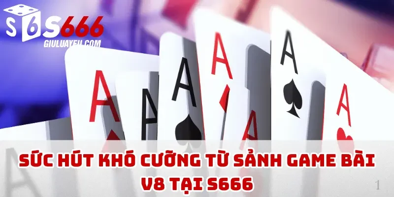 Sức hút khó cưỡng từ sảnh game bài V8 